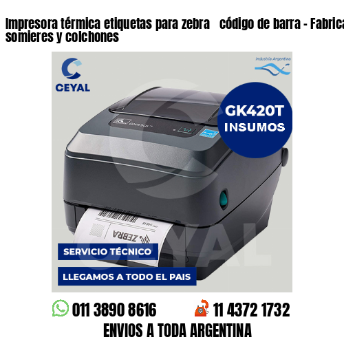Impresora térmica etiquetas para zebra  código de barra – Fabricación de somieres y colchones